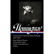 Ernest Hemingway A Farewell to Arms & Other Writings 1927-1932 Loa #384 Men Without Women / A Farewell to Arms / Dea, Hardcover