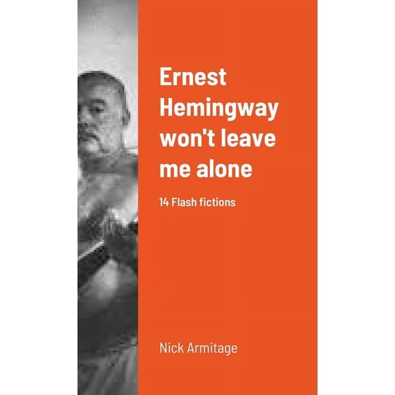 Ernest Hemingway won't leave me alone, (Paperback)