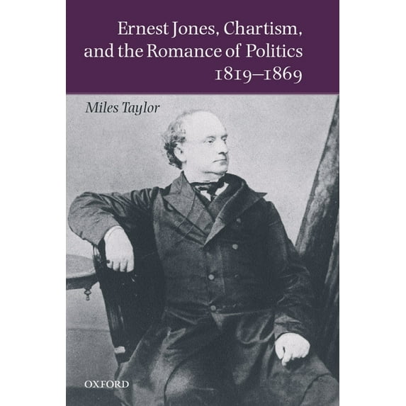 Ernest Jones, Chartism, and the Romance of Politics 1819-1869, (Hardcover)