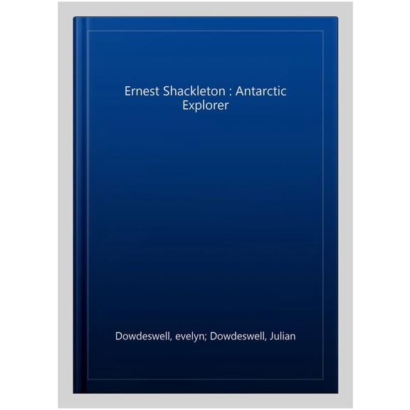 Ernest Shackleton : Antarctic Explorer