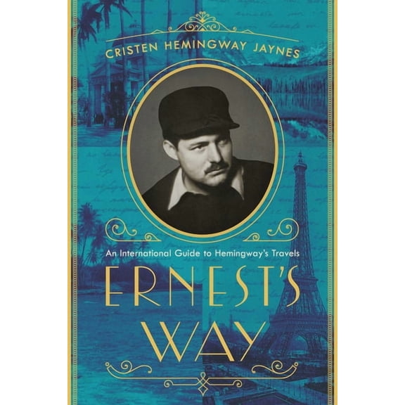 Ernest's Way : An International Journey Through Hemingway's Life (Hardcover)