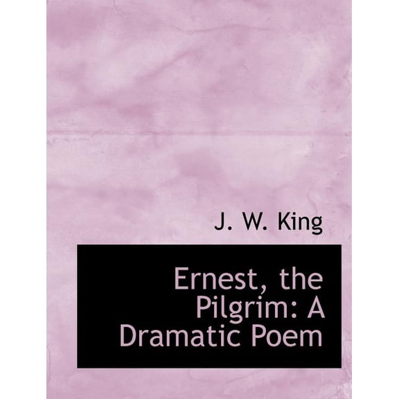 Ernest, the Pilgrim : A Dramatic Poem (Paperback)