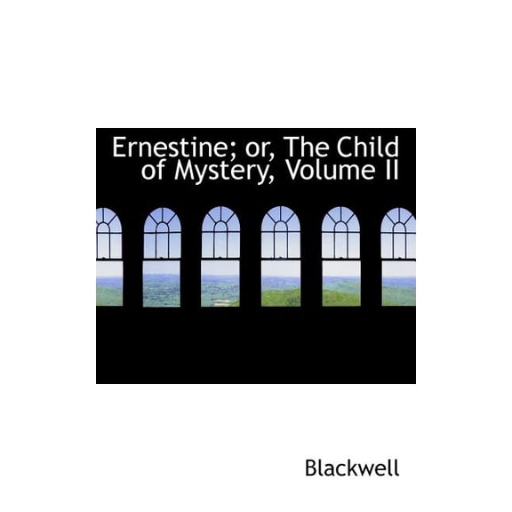 Ernestine; Or, the Child of Mystery, Volume II (Paperback)