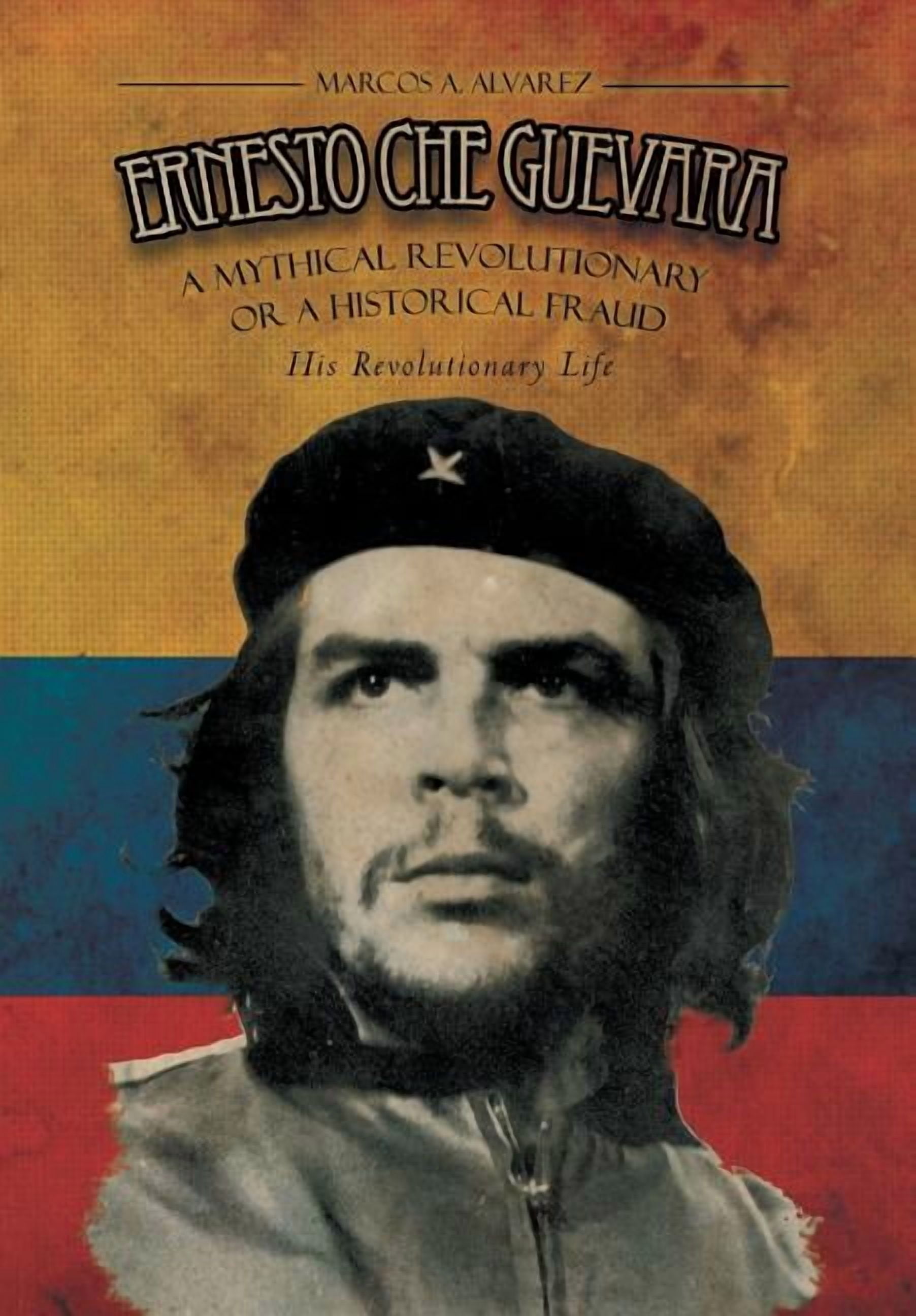 Ernesto Che Guevara : A Mythical Revolutionary or a Historical