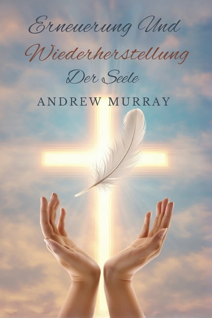Erneuerung Und Wiederherstellung Der Seele (Erbarme Dich Meiner): Auslegung von Psalm 51 von Andrew Murray, (Paperback)