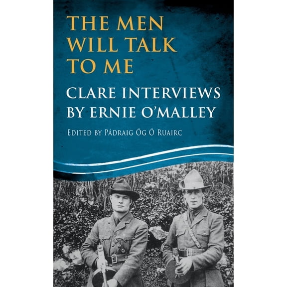 Ernie O'Malley The Men Will Talk to Me: Clare Interviews by Ernie O'Malley, (Paperback)