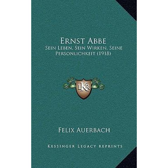Ernst ABBE: Sein Leben, Sein Wirken, Seine Personlichkeit (1918) Hardcover