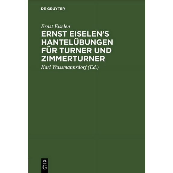 Ernst Eiselen's Hantelübungen Für Turner Und Zimmerturner, (Hardcover)