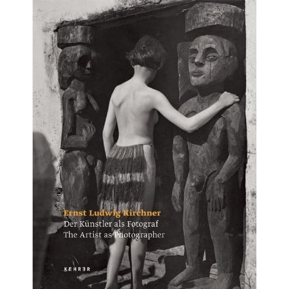 Ernst Ludwig Kirchner - The Artist as Photographer (Hardcover)