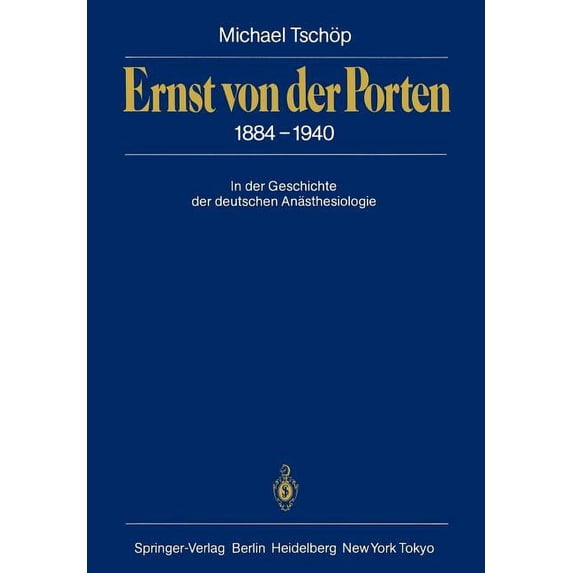 Ernst Von Der Porten 1884-1940: In Der Geschichte Der Deutschen Anästhesiologie, (Paperback)