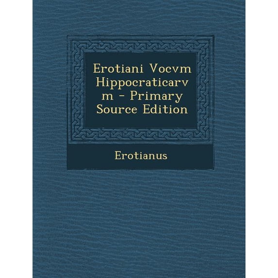 Erotiani Vocvm Hippocraticarvm - Primary Source Edition (Paperback)