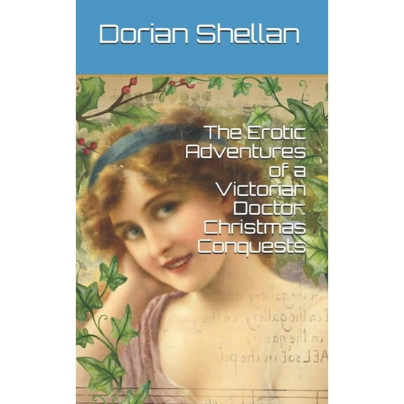 Erotic Adventures of a Victorian Doctor: The Erotic Adventures of a Victorian Doctor: Christmas Conquests (Series #4) (Paperback)