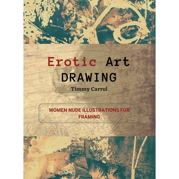 Erotic Art Drawing: Women Nude Illustrations for Framing. (Hardcover)