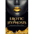 thumbnail image 1 of Erotic Hypnosis: A Beginner's Crash Course (Including Femdom, and Female-Led Relationships Scripts), (Paperback), 1 of 1