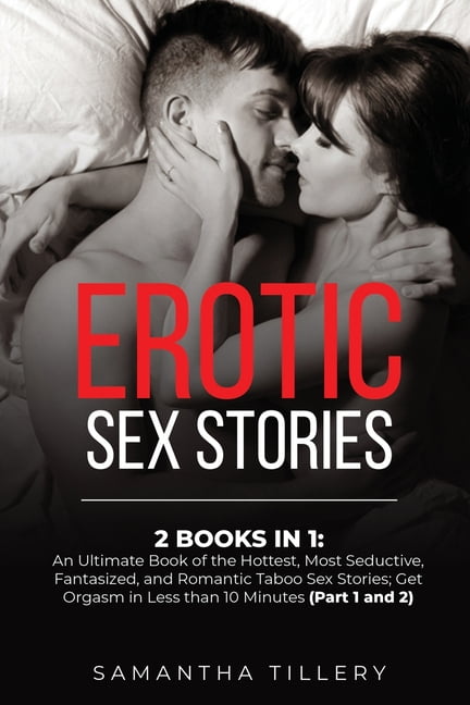 Erotic Sex Stories 2 Books in 1 An Ultimate Book of the Hottest, Most Seductive, Fantasized, and Romantic Taboo Sex Stories; Get Orgasm in Less than 10 Minutes (Part 1 and 2) (Paperback) pic