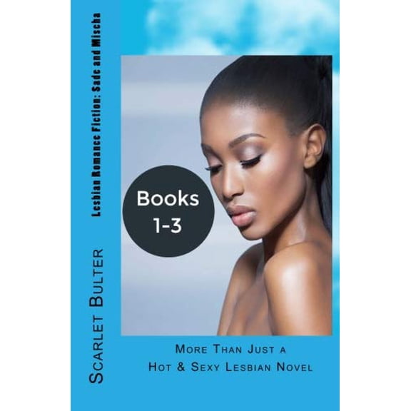 Lesbian Romance Fiction: Sade and Mischa: More Than Just a Hot Sexy Lesbian Novel Erotic South African Lesbian Fiction Series - Books 1, 2, 3 Paperback 1533562660 9781533562661 Scarlet Bulter