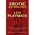 thumbnail image 1 of Erotic Sun Signs Erotic Astrology: Leo Playmate: A relationship guide to understanding which sun signs are compatible and which collide i, Book 5, (Paperback), 1 of 1