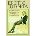 thumbnail image 1 of Erotic Utopia : The Decadent Imagination in Russia's Fin de Siecle (Paperback), 1 of 1
