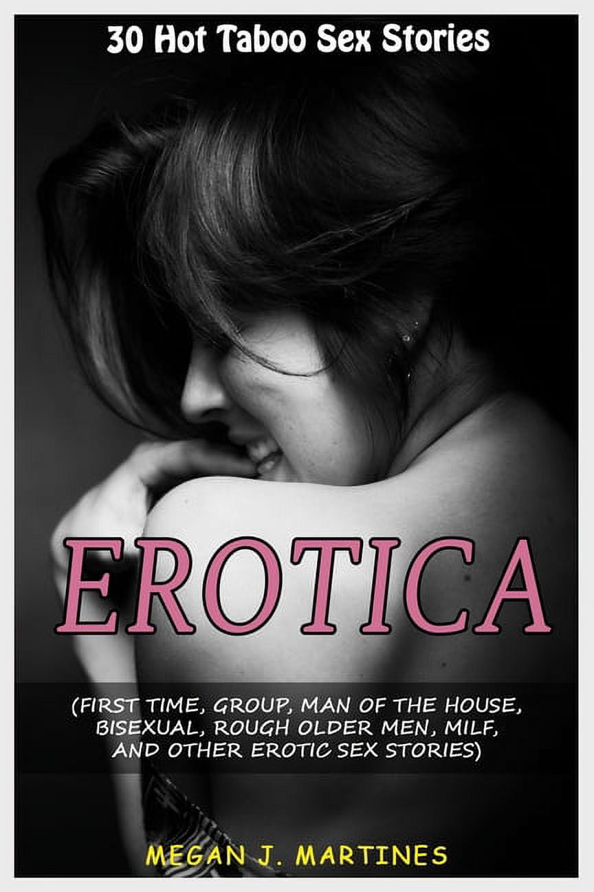 Erotica 30 Hot Taboo sex stories (First Time, Group, Man of the house, Bisexual, Rough Older Men, MILF, and other Erotic Sex stories) (Paperback) 