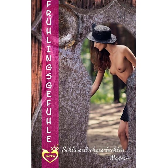Erotische Romane Im Soto-Verlag: Frühlingsgefühle : Schlüssellochgeschichten (Paperback)