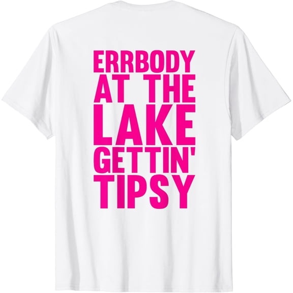 Errbody At The Lake Gettin' Tipsy Lake Life Summer Trendy T-Shirt