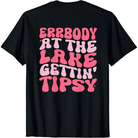 Errbody At The Lake Gettin' Tipsy Lake life Summer Vacation T-Shirt mens t shirt，black，women，funny，misfits，men，journey，t-shirt