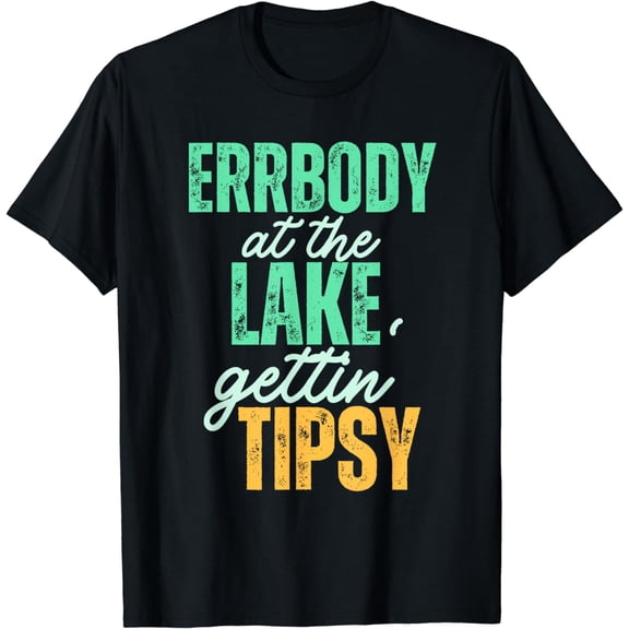 Errbody At The Lake Gettin' Tipsy Lake life Summer Vacation T-Shirt