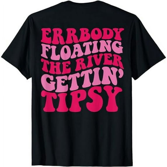 Errbody Floating The River Gettin’ Tipsy on back T-Shirt