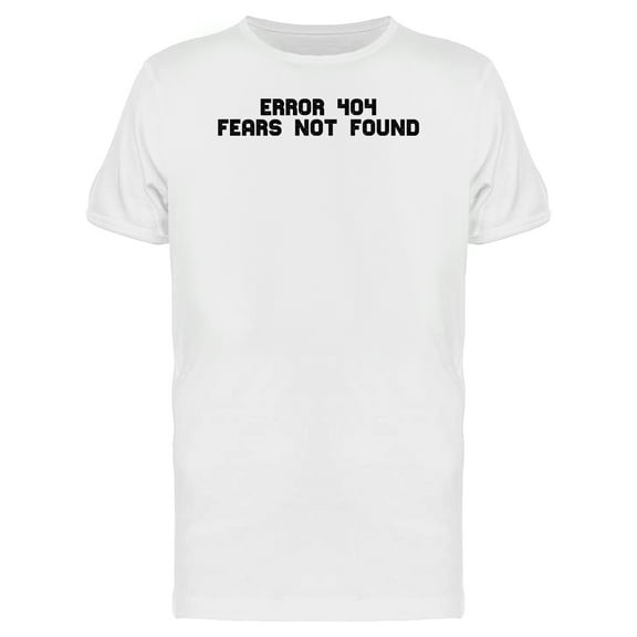 Error 404 Fears Not Found Men's White T-shirt