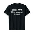 thumbnail image 1 of Error 404 Human Not Found Artificial Intelligence Funny AI T-Shirt, 1 of 5