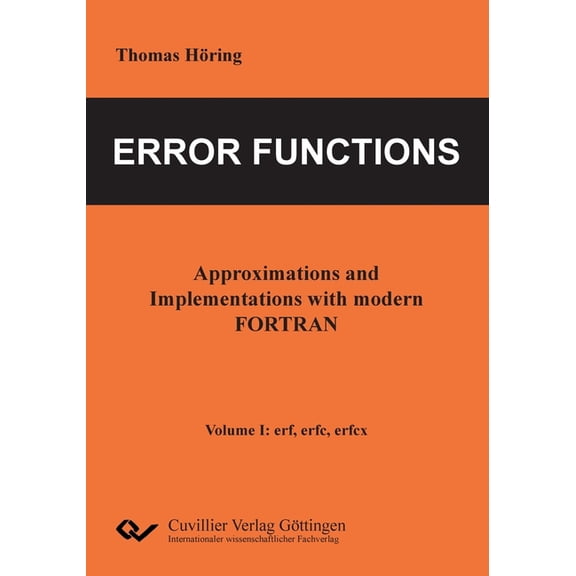 Error Functions - Approximations and Implementations with modern FORTRAN. Volume I: erf, erfc, erfcx, (Paperback)