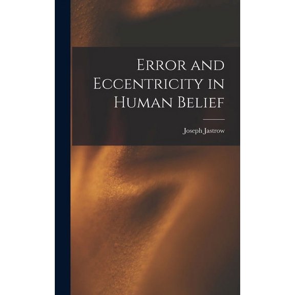 Error and Eccentricity in Human Belief, (Hardcover)