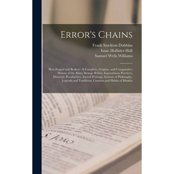 Error's Chains: How Forged and Broken: A Complete, Graphic, and Comparative History of the Many Strange Beliefs, Su, (Hardcover)