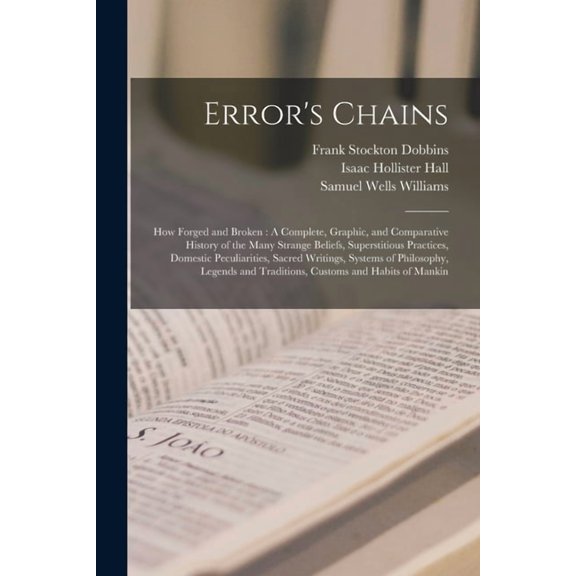 Error's Chains: How Forged and Broken: A Complete, Graphic, and Comparative History of the Many Strange Beliefs, Su, (Paperback)