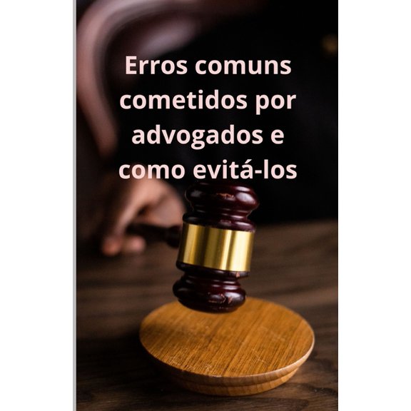 Erros comuns cometidos por advogados e como evit-los, (Paperback)