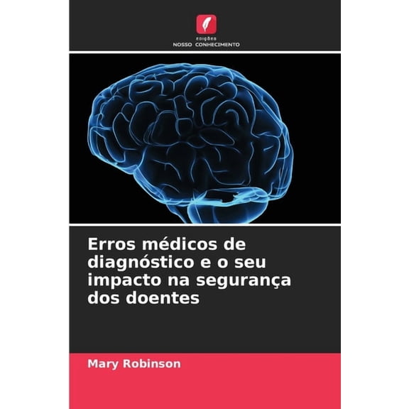 Erros mdicos de diagnstico e o seu impacto na segurana dos doentes, (Paperback)