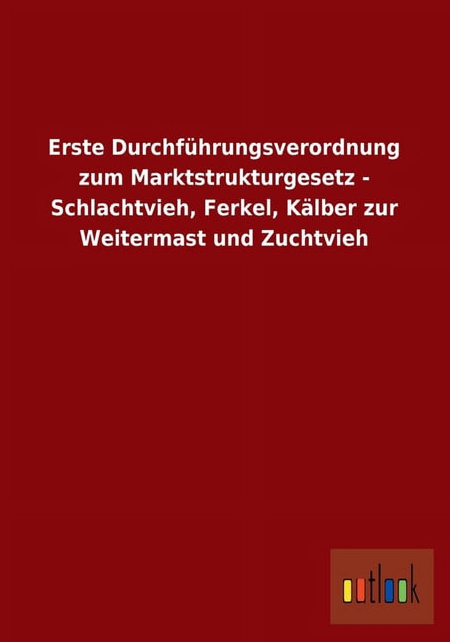 Erste Durchführungsverordnung zum Marktstrukturgesetz - Schlachtvieh, Ferkel, Kälber zur Weitermast und Zuchtvieh (Paperback) - image 1 of 1