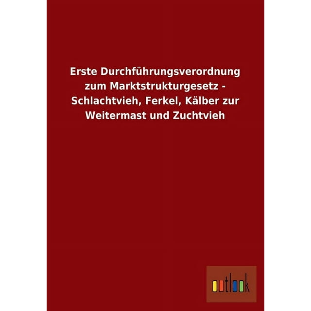 Erste Durchführungsverordnung zum Marktstrukturgesetz - Schlachtvieh, Ferkel, Kälber zur Weitermast und Zuchtvieh (Paperback)