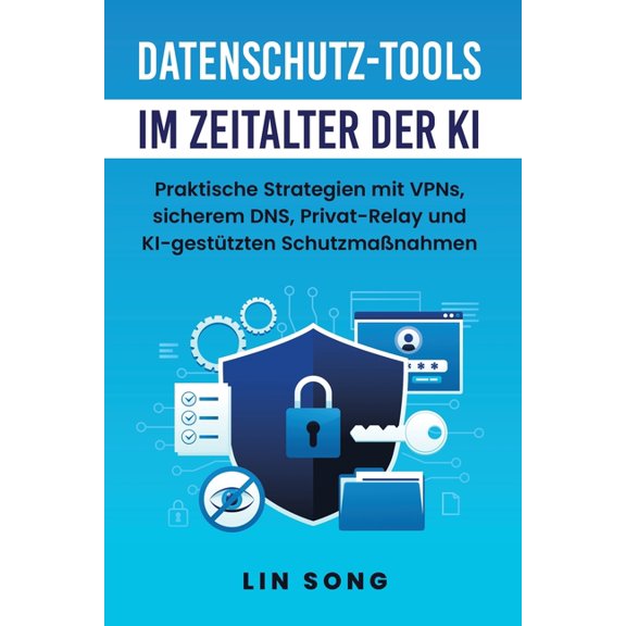 Erstellen Sie Ihr Eigenes VPN Datenschutz-Tools im Zeitalter der KI: Praktische Strategien mit VPNs, sicherem DNS, Privat-Relay und KI-gesttzten Schu, (Paperback)
