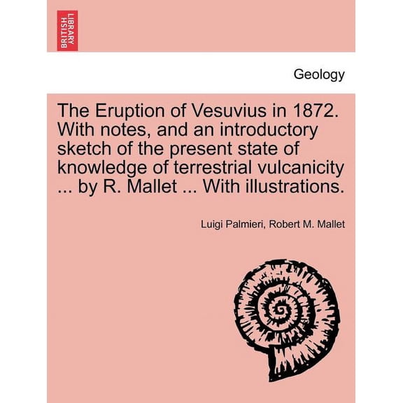 The Eruption of Vesuvius in 1872. with Notes, and an Introductory Sketch of the Present State of Knowledge of Terrestrial Vulcanicity ... by R. Mallet Paperback
