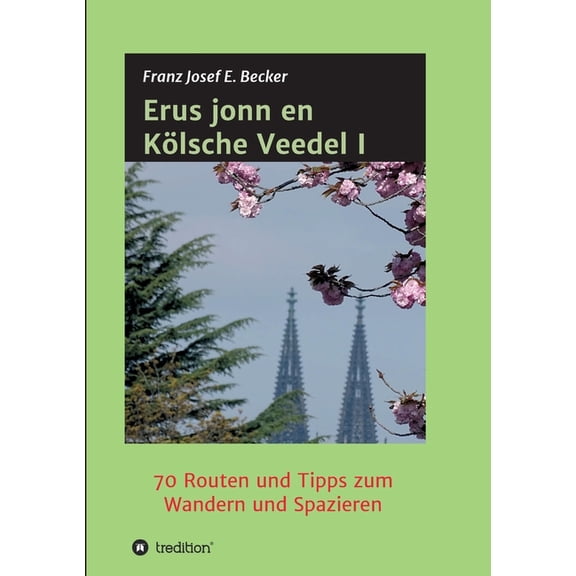 Erus jonn en Klsche Veedel I: 70 Routen und Tipps zum Wandern und Spazieren (Paperback)