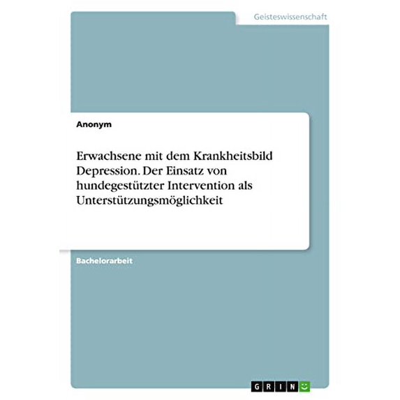 Erwachsene mit dem Krankheitsbild Depression. Der Einsatz von hundegesttzter Intervention als Untersttzungsmglichkeit German Edition Paperback 334657184X 9783346571847 Anonym