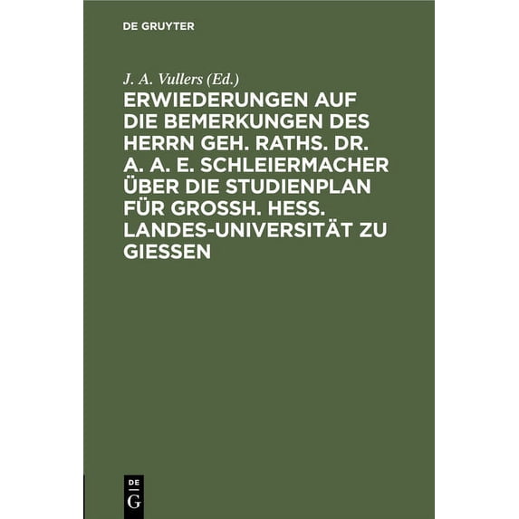 Erwiederungen Auf Die Bemerkungen Des Herrn Geh. Raths. Dr. A. A. E. Schleiermacher Ãber Die Studienplan Für Grossh. Hes, (Hardcover)