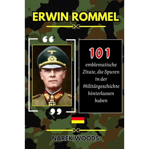 Erwin Rommel: 101 emblematische Zitate die Spuren in der Militrgeschichte hinterlassen haben, (Paperback)