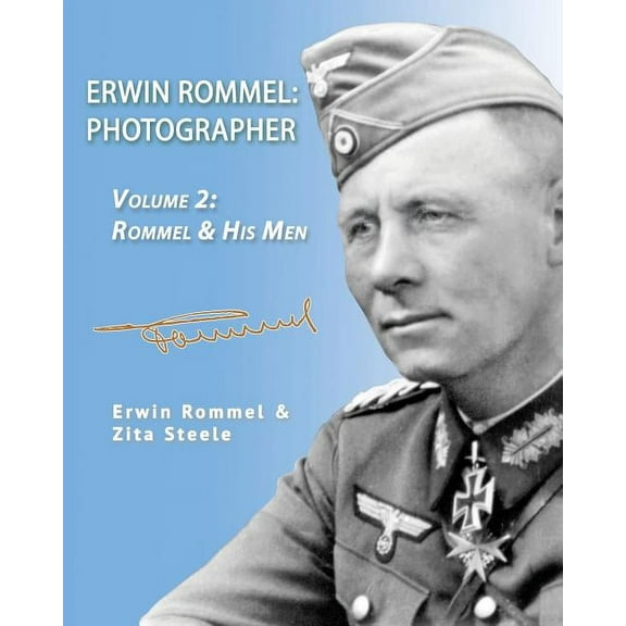 Erwin Rommel: Photographer Erwin Rommel: Photographer-Vol. 2: Rommel & His Men, Book 2, (Paperback)