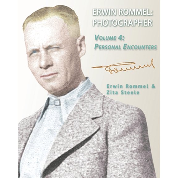 Erwin Rommel: Photographer: Erwin Rommel Photographer: Vol. 4, Personal Encounters (Paperback)