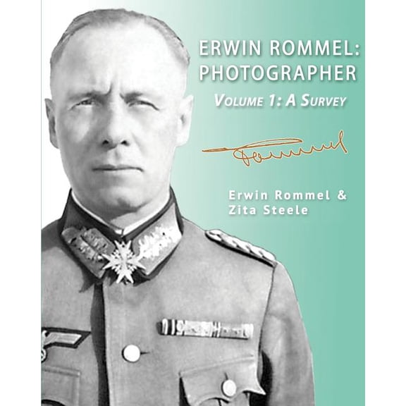 Erwin Rommel: Photographer-Volume 1: A Survey (Paperback)