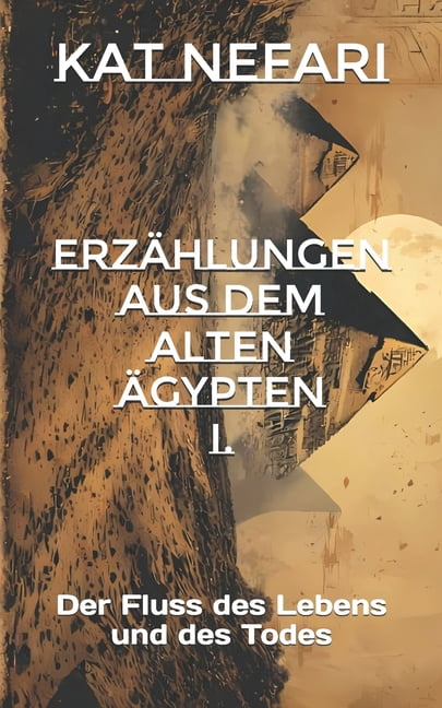 ErzÃ¤hlungen aus dem alten Ãgypten I.: Der Fluss des Lebens und des Todes, (Paperback)