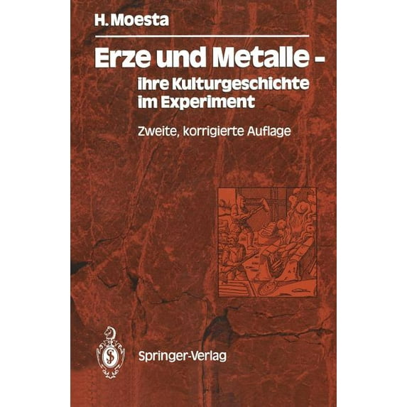 Erze Und Metalle -- Ihre Kulturgeschichte Im Experiment: Ihre Kulturgeschichte Im Experiment, (Paperback)