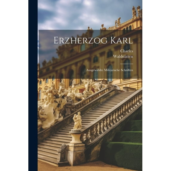 Erzherzog Karl: Ausgewählte Militärische Schriften (Paperback)